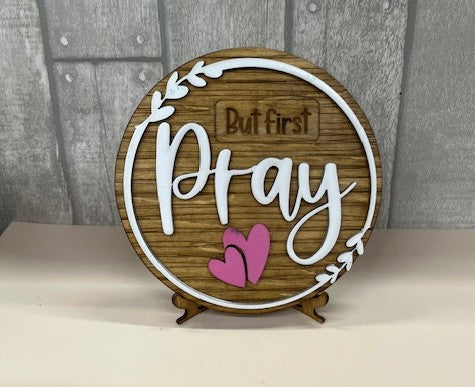 But First Pray Round Wooden Plaque